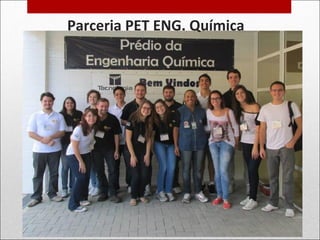 Parceria PET ENG. Química
 