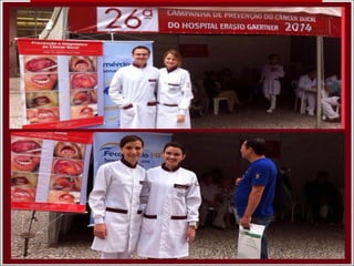26ª Campanha de Prevenção e
Diagnóstico do Câncer Bucal -
Hospital Erasto Gaertner
 