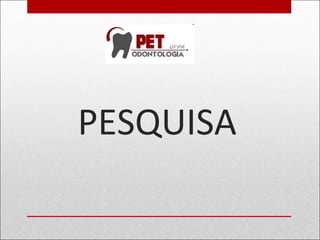 PESQUISA
 