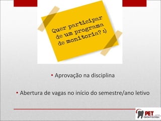 • Aprovação na disciplina
• Abertura de vagas no início do semestre/ano letivo
 