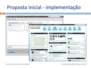 Proposta inicial - implementação
24




     Lino Oliveira - Doutoramento em Informática   XXIII Aniversário da ESEIG, 15 de janeiro de 2013
 