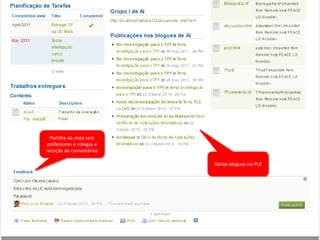 PLEfolio: ensino-aprendizagem
30




                   Partilha da vista com
                 professores e colegas e
                 receção de comentários

                                                   Vários blogues no PLE




     Lino Oliveira - Doutoramento em Informática   XXIII Aniversário da ESEIG, 15 de janeiro de 2013
 