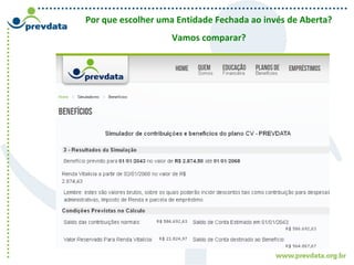 Por que escolher uma Entidade Fechada ao invés de Aberta?
Vamos comparar?
 