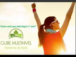 Como você que está daqui a 1 ano?
 