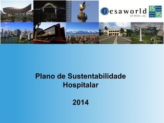Plano de Sustentabilidade
Hospitalar
2014
 