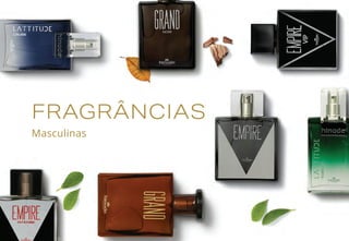 FRAGRÂNCIAS
Masculinas
 