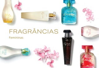 FRAGRÂNCIAS
Femininas
 