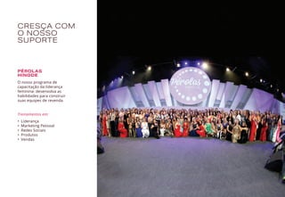 CRESÇA COM
O NOSSO
SUPORTE
PÉROLAS
HINODE
O nosso programa de
capacitação da liderança
feminina: desenvolva as
habilidades para construir
suas equipes de revenda.
Treinamentos em:
•	 Liderança
•	 Marketing Pessoal
•	 Redes Sociais
•	 Produtos
•	 Vendas
 