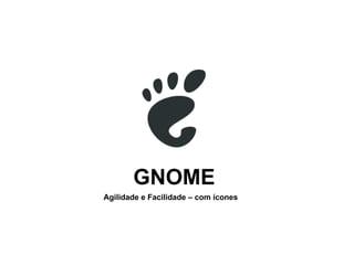 GNOME Agilidade e Facilidade – com ícones  
