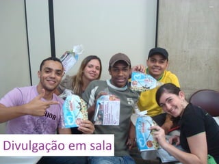Divulgação	
  em	
  sala
 