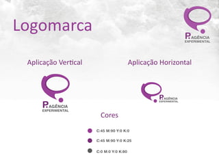 Logomarca



Logomarca
          Aplicação	
  Ver7cal
                Logomarca                                                      PAGÊNCIA
                                                                                 Aplicação	
  Horizontal
                                                                               EXPERIMENTAL


                                                        Aplicação Vertical:                           Aplicação Horizontal:




                                                                                                               PAGÊNCIA
                        PAGÊNCIA
                                                                                                               EXPERIMENTAL
                                        Cores           PAGÊNCIA
                                                        EXPERIMENTAL
                       EXPERIMENTAL
                                                        Redução Máxima:Cores
Aplicação Vertical:                   Aplicação Horizontal:



                                                              C:45 M:90 Y:0 K:0
                                                                   20mm
                                                                                    PAGÊNCIA
                                                                                                   15mm


                                                        PAGÊNCIA
                                                                                    EXPERIMENTAL

                                                        EXPERIMENTAL



                                                              C:45 M:90 Y:0 K:25
                                               PAGÊNCIA
                                                                              26mm
                                                          15mm




                      PAGÊNCIA
                                               EXPERIMENTAL
PAGÊNCIA
EXPERIMENTAL
                                                        Erros de utilização:
                                                              C:0 M:0 Y:0 K:80
                      EXPERIMENTAL
 