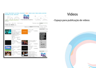 Videos
- Espaço para publicação de vídeos
 