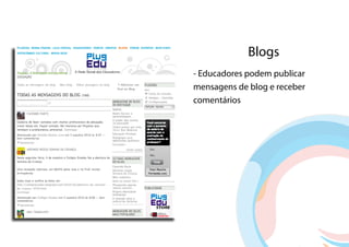 Blogs
- Educadores podem publicar
mensagens de blog e receber
comentários
 