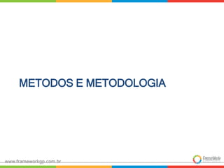 CIn.ufpe.br 
METODOS E METODOLOGIA 
 