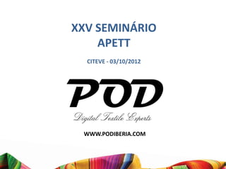 XXV SEMINÁRIO
    APETT
  CITEVE - 03/10/2012




 WWW.PODIBERIA.COM
 