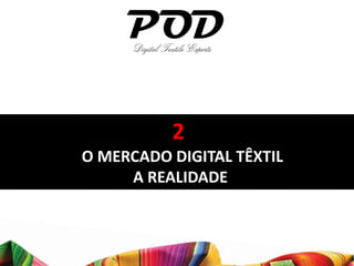 2
O MERCADO DIGITAL TÊXTIL
     A REALIDADE
 