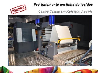 Pré-tratamento em linha de tecidos
  Centro Testes em Kufstein, Áustria
 