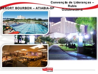 Convenç ão de Lideranç as –
                                   Rubis
RESORT BOURBON – ATIABIA-SP    Outubro/2012
 