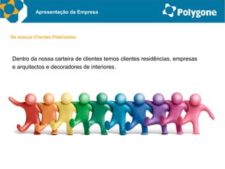 Apresentação da Empresa



Os nossos Clientes Fidelizados




Dentro da nossa carteira de clientes temos clientes residências, empresas
e arquitectos e decoradores de interiores.
 