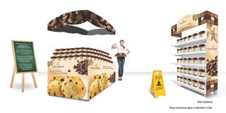 PDV Callebaut
Peças exclusivas para a rede Sam´s Club.
 