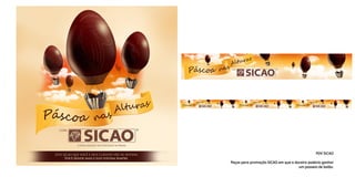 PDV SICAO
Peças para promoção SICAO em que a doceira poderia ganhar
um passeio de balão.
 