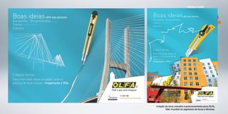 MICROSERVICE
OLFA
Criação do novo conceito e posicionamento para OLFA,
líder mundial no segmento de facas e lâminas.
 