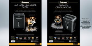 Criação do novo
conceito, completamente
adequado ao
posicionamento de
mercado adotado
pela MICROSERVICE
para a marca Fellowes,
líder mundial em
fragmentadoras.
 