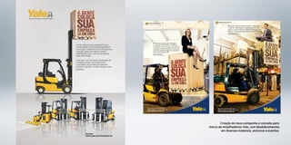 Criação da nova campanha e conceito para
marca de empilhadeiras Yale, com desdobramentos
em diversos materiais, anúncios e eventos.
 