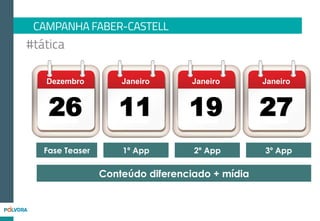 18.824
até o dia 26/01
10 mil usuários
únicos do APP
397.254 Pageviews
Publieditoriais
Divulgando o aplicativo
3.443Cliques
CAMPANHA FABER-CASTELL – 1º APP
FÃS
 