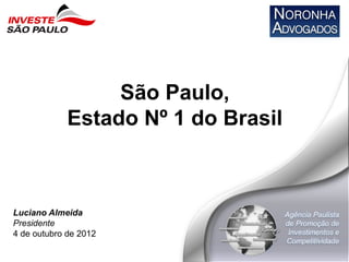 São Paulo,
             Estado Nº 1 do Brasil



Luciano Almeida
Presidente
4 de outubro de 2012
 