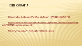 BIBLIOGRAFIA
https://mobile.twitter.com/Pontifex_pt/status/1467785265469173760
https://www.vatican.va/content/francesco/pt...