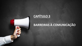 CAPÍTULO 3
BARREIRAS À COMUNICAÇÃO
 