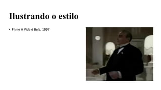 Ilustrando o estilo
• Filme A Vida é Bela, 1997
 