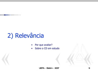 2) Relevância Por que avaliar? Sobre o CD em estudo 