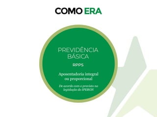Aposentadoria integral
ou proporcional
De acordo com o previsto na
legislação do IPERON
 