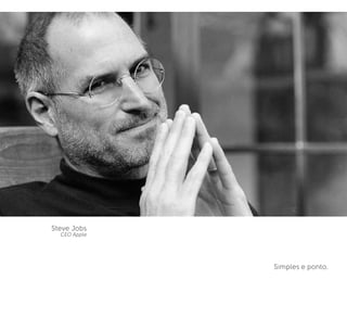 Simples e ponto.
Steve Jobs
CEO Apple
 