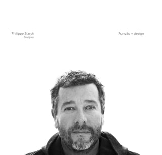 Philippe Starck Função = design
Designer
 