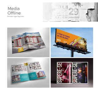 Media
Offline
Em todo lugar.Seja visto.
 