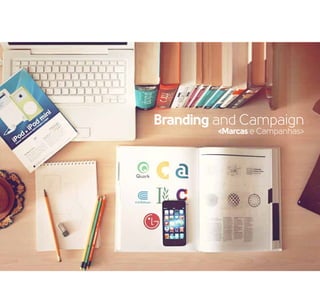 Branding and Campaign
<Marcas e Campanhas>
 