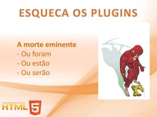 A morte eminente
- Ou foram
- Ou estão
- Ou serão
 