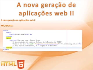 A nova geração de aplicações web II

MICRODATA
 