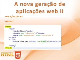 APLICAÇÕES OFFLINE

Exemplo 1
 