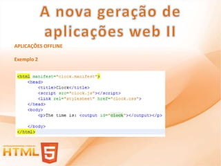 APLICAÇÕES OFFLINE

Exemplo 2
 