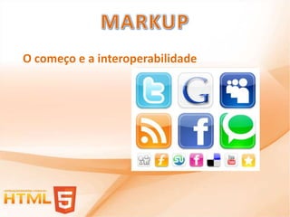 O começo e a interoperabilidade
 