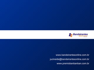 Uma www.bandeirantesonline.com.br [email_address] www.premiobanbanban.com.br 