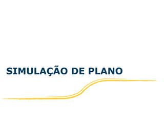 SIMULAÇÃO DE PLANO 
 