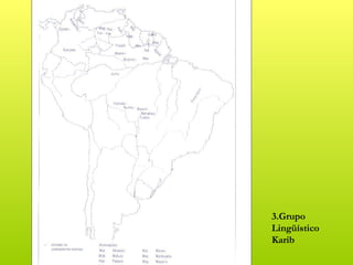 3.Grupo
Lingüístico
Karib
 