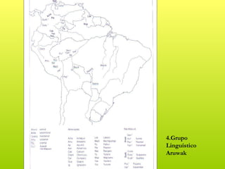 4.Grupo
Linguístico
Aruwak
 
