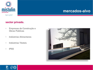 mercados-alvo
                                    d    l

sector privado.

•   Empresas de Construção e
    Obras Públicas

•   Indústrias Alimentares

•   Indústrias Têxteis

•   IPSS
 