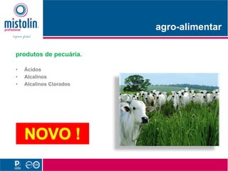 agro-alimentar
                               li   t

produtos de pecuária.

•   Ácidos
•   Alcalinos
•   Alcalinos Clorados
 